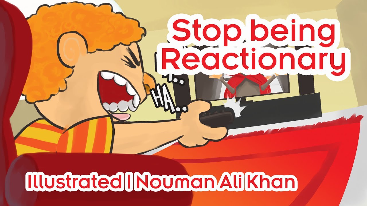 Stop being Reactionary