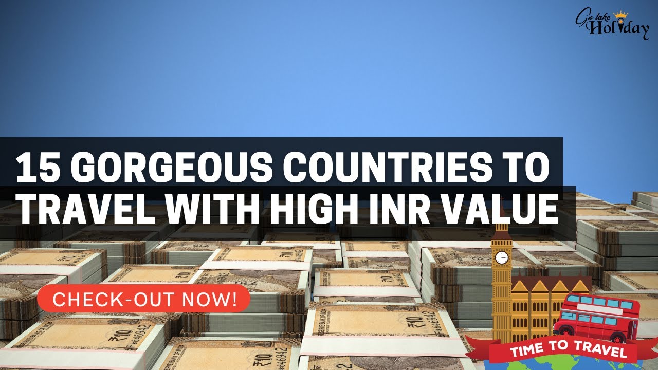 15 Gorgeous Countries With High Rupee Value