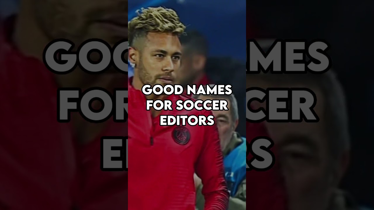 Good Names For Soccer Editors YT