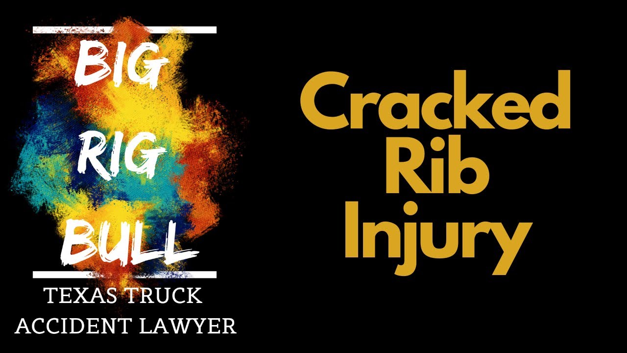 Cracked Rib Injury | Truck Accident Lawyers | Houston Truck Crash Lawyers | Houston Car Wreck Lawyer