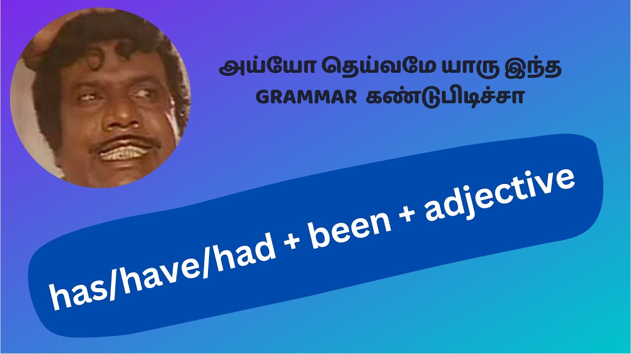has/have/had been adjective | English to Tamil