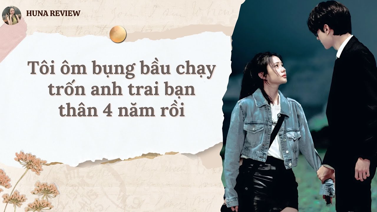 [TRUYỆN AUDIO] TÔI ÔM BỤNG BẦU CHẠY TRỐN ANH TRAI BẠN THÂN 4 NĂM RỒI (FULL) || HUNA REVIEW