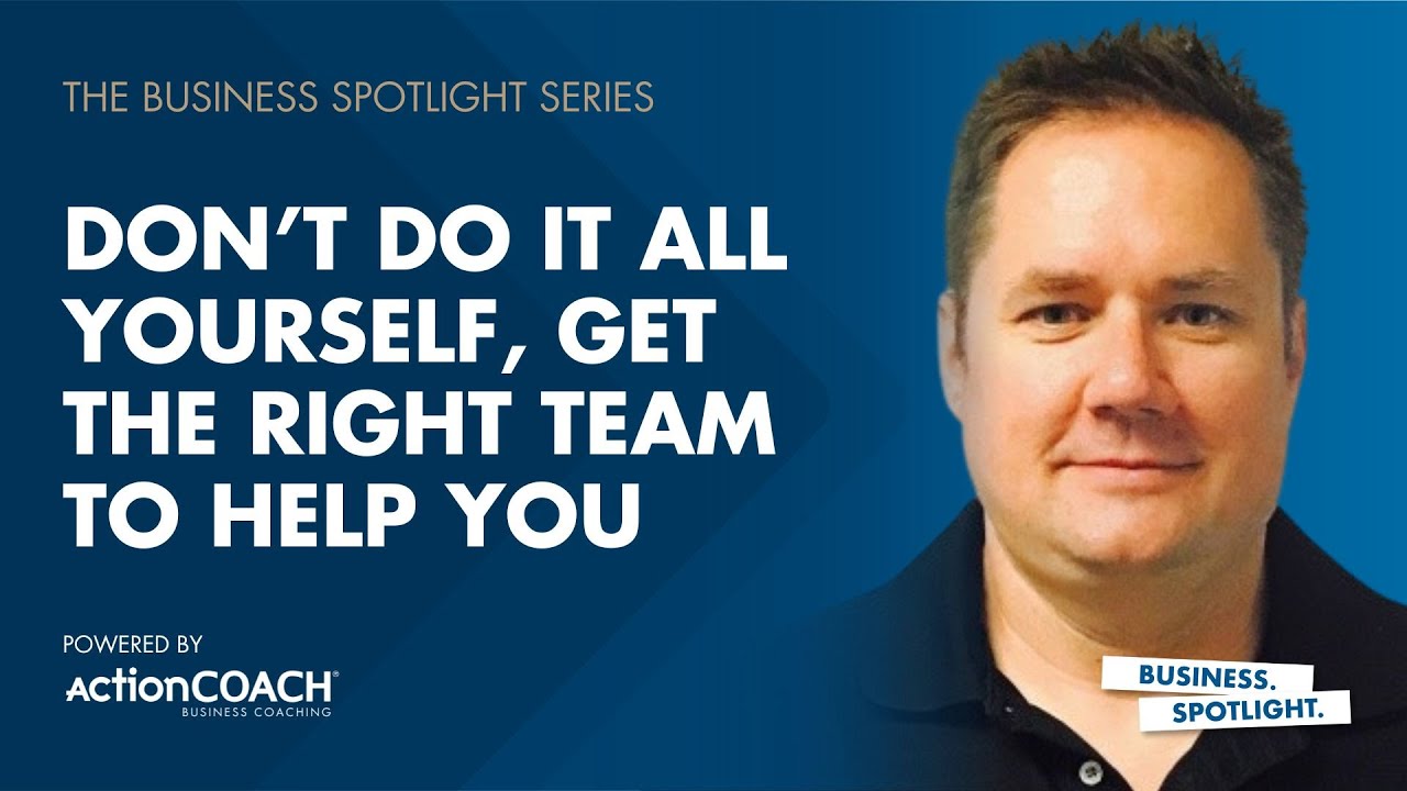DON’T DO IT ALL YOURSELF, GET THE RIGHT TEAM TO HELP YOU | David Jurena | The Business Spotlight