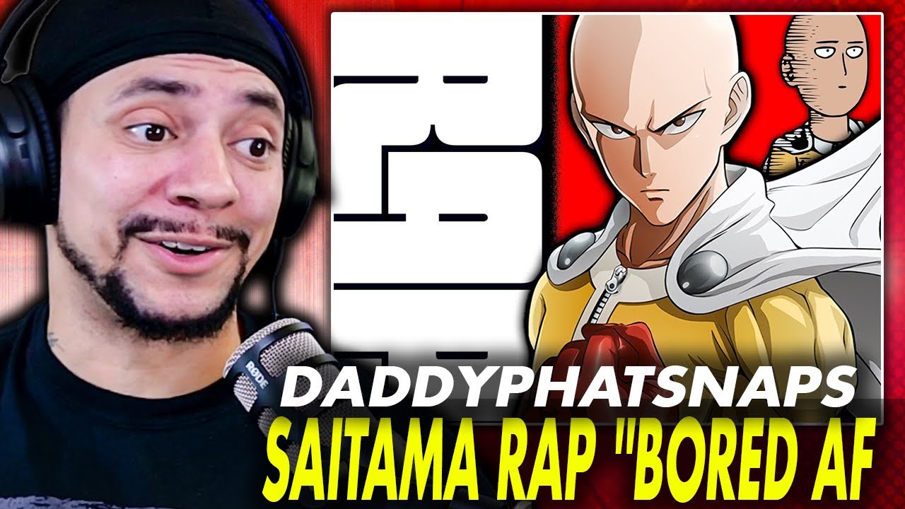 НЕТ, ОН ВОЙДЁТ!!! Daddyphatsnaps - САЙТАМА РЭП "Bored AF" (One Punch Man) (РЕАКЦИЯ В ПРЯМОМ ЭФИРЕ)
