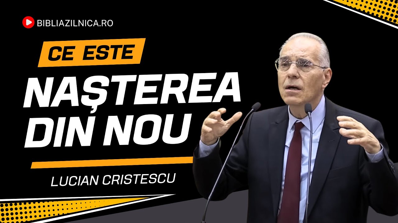 Lucian Cristescu - Ce este nașterea din nou și vremea sfârșitului? - predici creștine