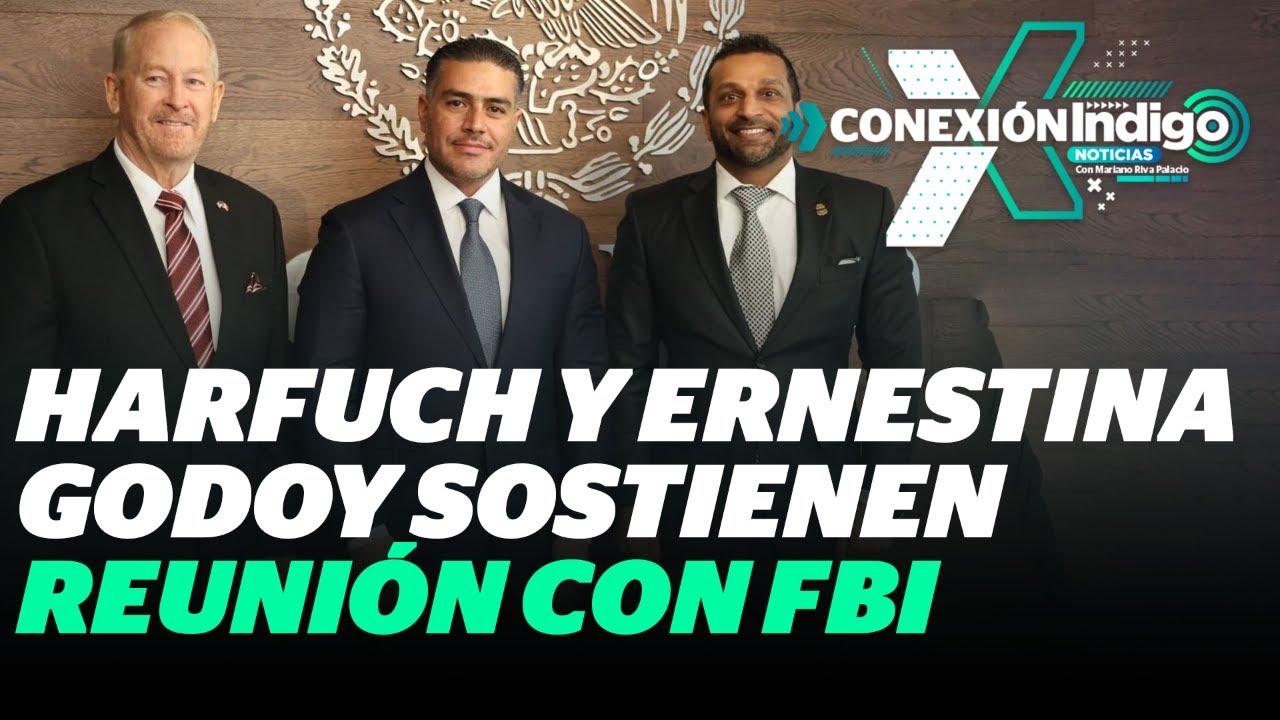 García Harfuch y Ernestina Godoy se reúnen con el director del FBI | Reporte Indigo