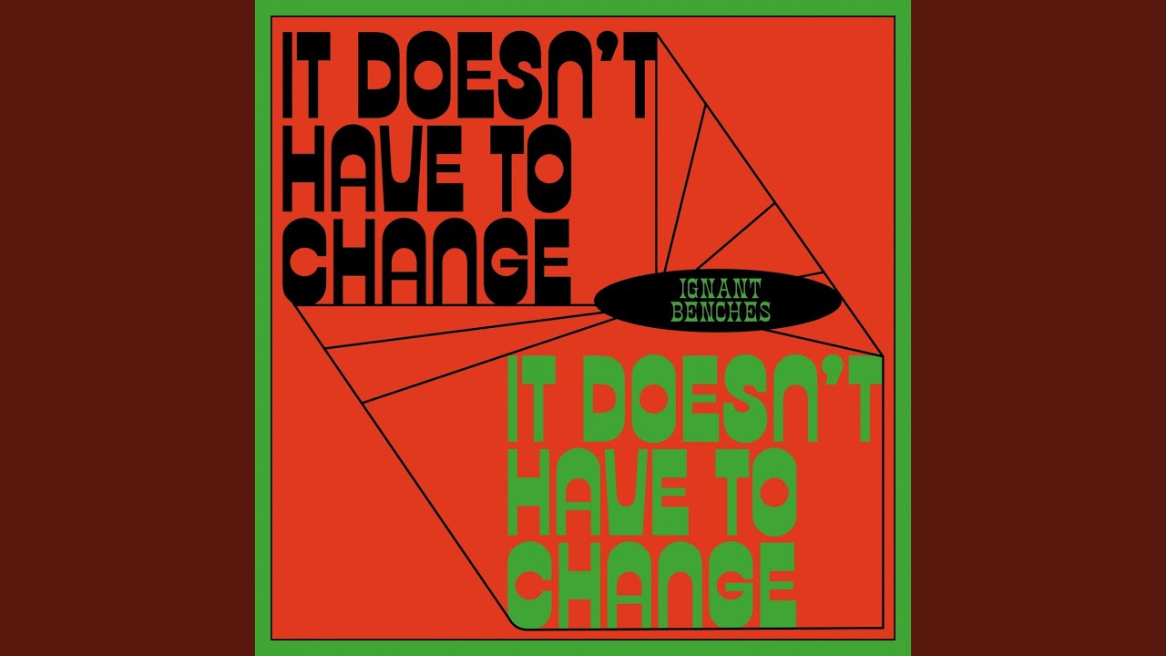 It Doesn't Have To Change