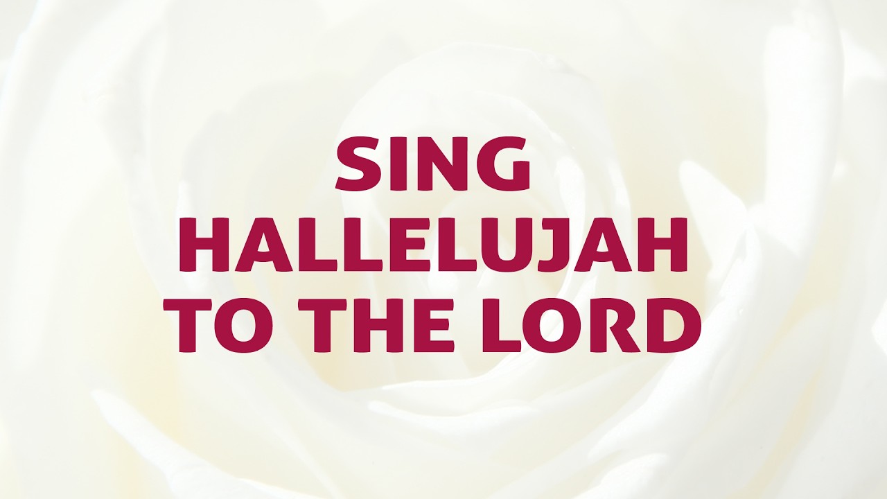 Sing Hallelujah To The Lord Song Lyrics Video