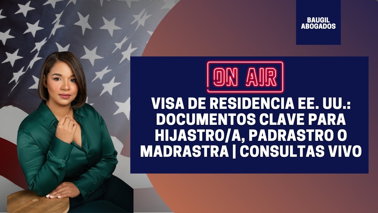 Visa de residencia EE. UU.: documentos clave para hijastro/a, padrastro o madrastra | Consultas vivo