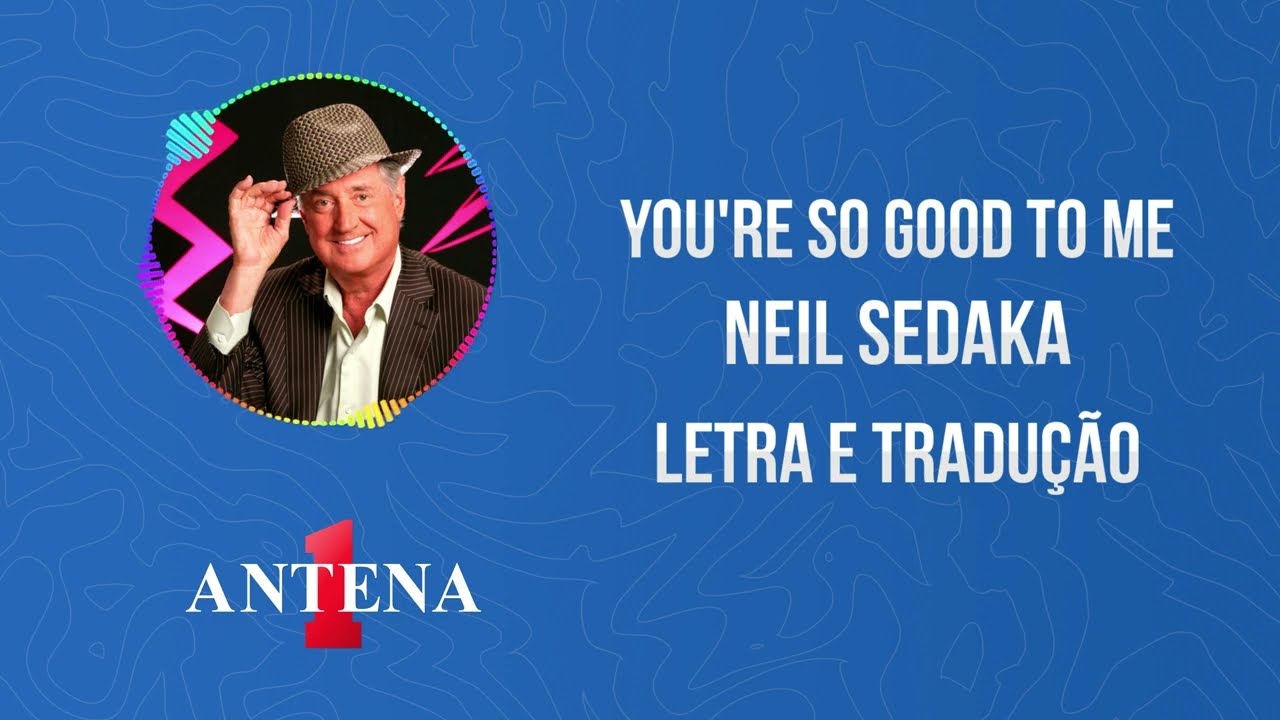 Antena 1 - Neil Sedaka - You're So Good To Me - Letra e Tradução