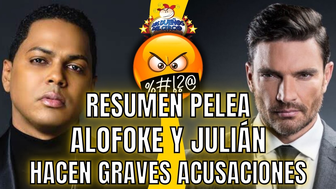 RESUMEN PELEA ALOFOKE Y JULI&Aacute;N. HACEN GRAVES ACUSACIONES EN LAS REDES