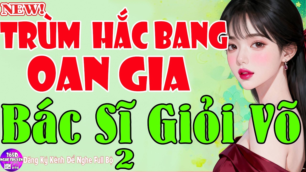 Thử Nghe Nghiện Luôn - TRÙM HẮC BANG OAN GIA BÁC SĨ GIỎI VÕ Tập Cuối - Tuyệt Phẩm Ngôn Tình