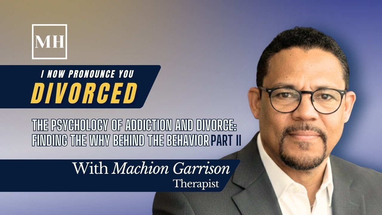 The Psychology of Addiction and Divorce: Finding the Why Behind the Behavior Part II