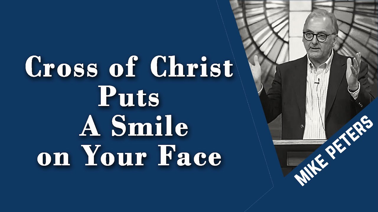 The Cross of Christ Puts a Smile on Your Face - Michael Peters - CTKOnline