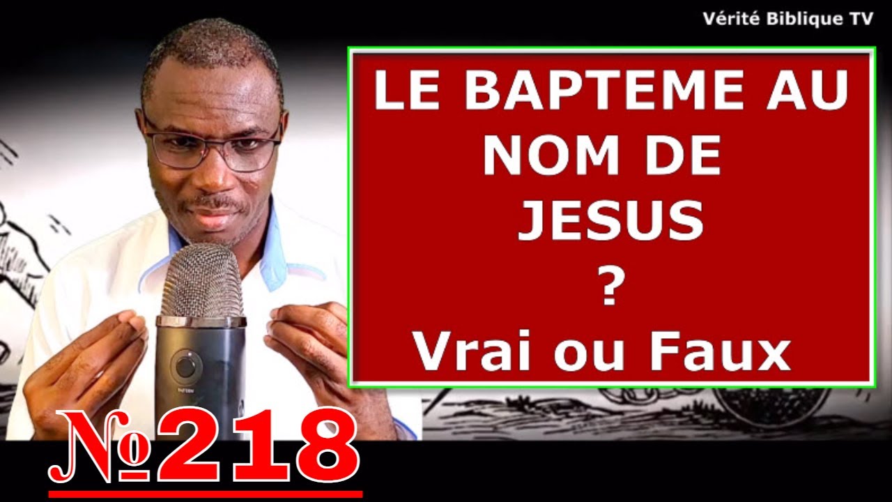 @Vidéo №218 - Le Baptême se fait au nom de Jesus Vs du Père, du Fils et du Saint Esprit ?