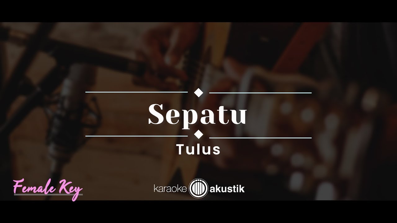 Sepatu – Tulus (KARAOKE AKUSTIK - FEMALE KEY)