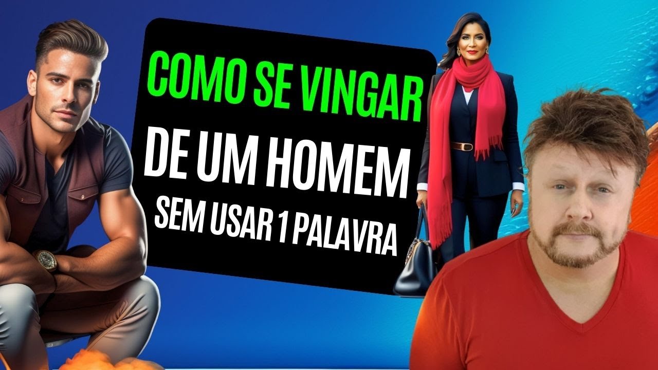 COMO SE VINGAR DE UM HOMEM SEM USAR 1 PALAVRA
