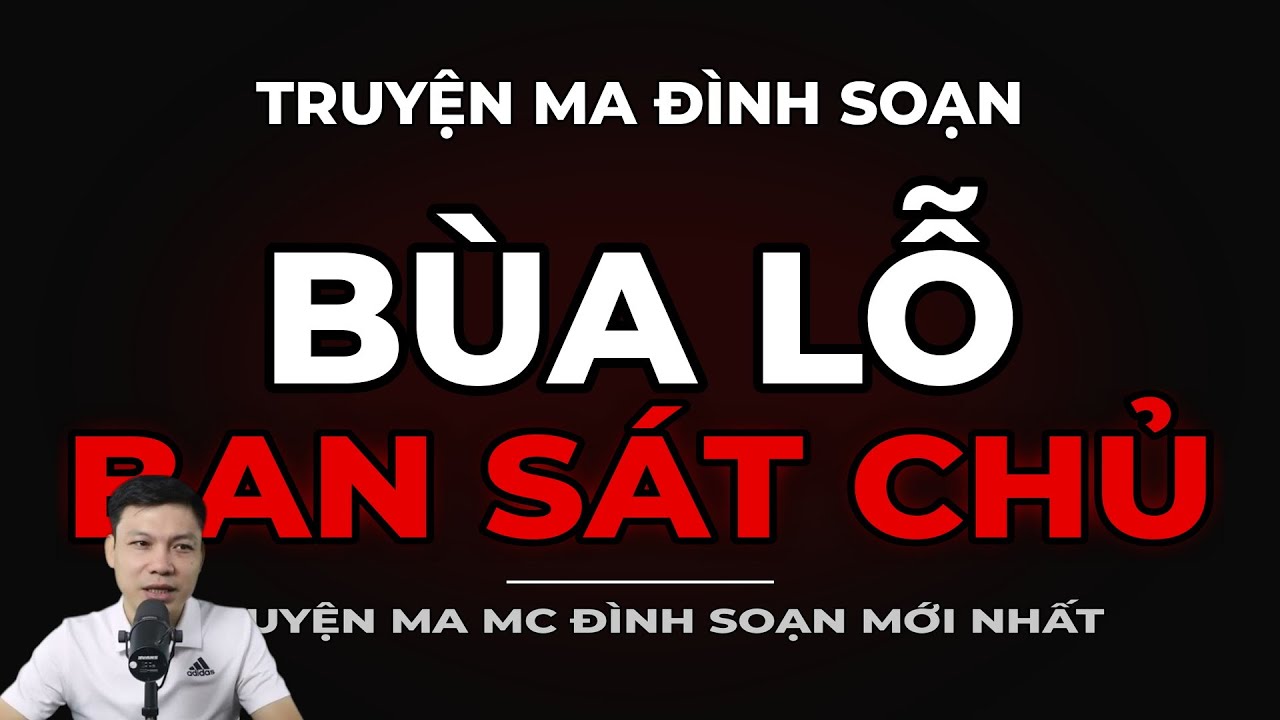 TRUYỆN MA ĐÌNH SOẠN : BÙA LỖ BAN SÁT CHỦ : CHUYỆN MA MC ĐÌNH SOẠN MỚI NHẤT