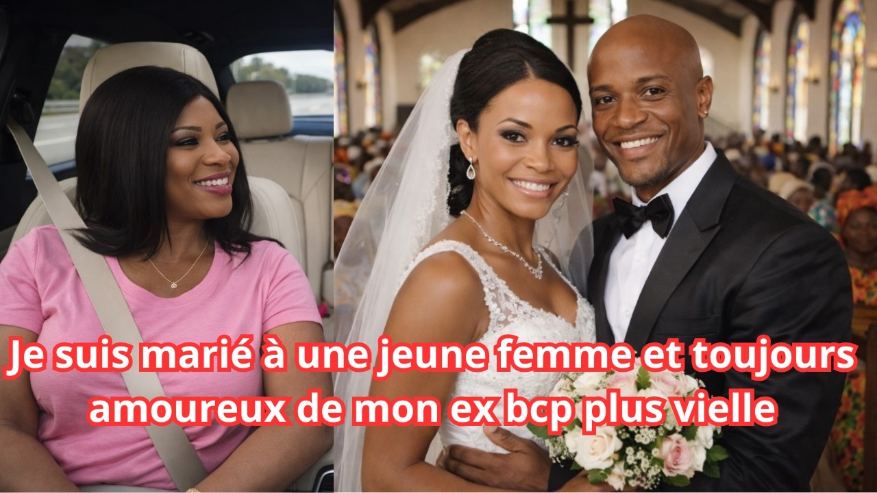JE SUIS MARIé A UNE JEUNE FEMME ET TOUJOURS AMOUREUX DE MON EX PLUS VIELLE
