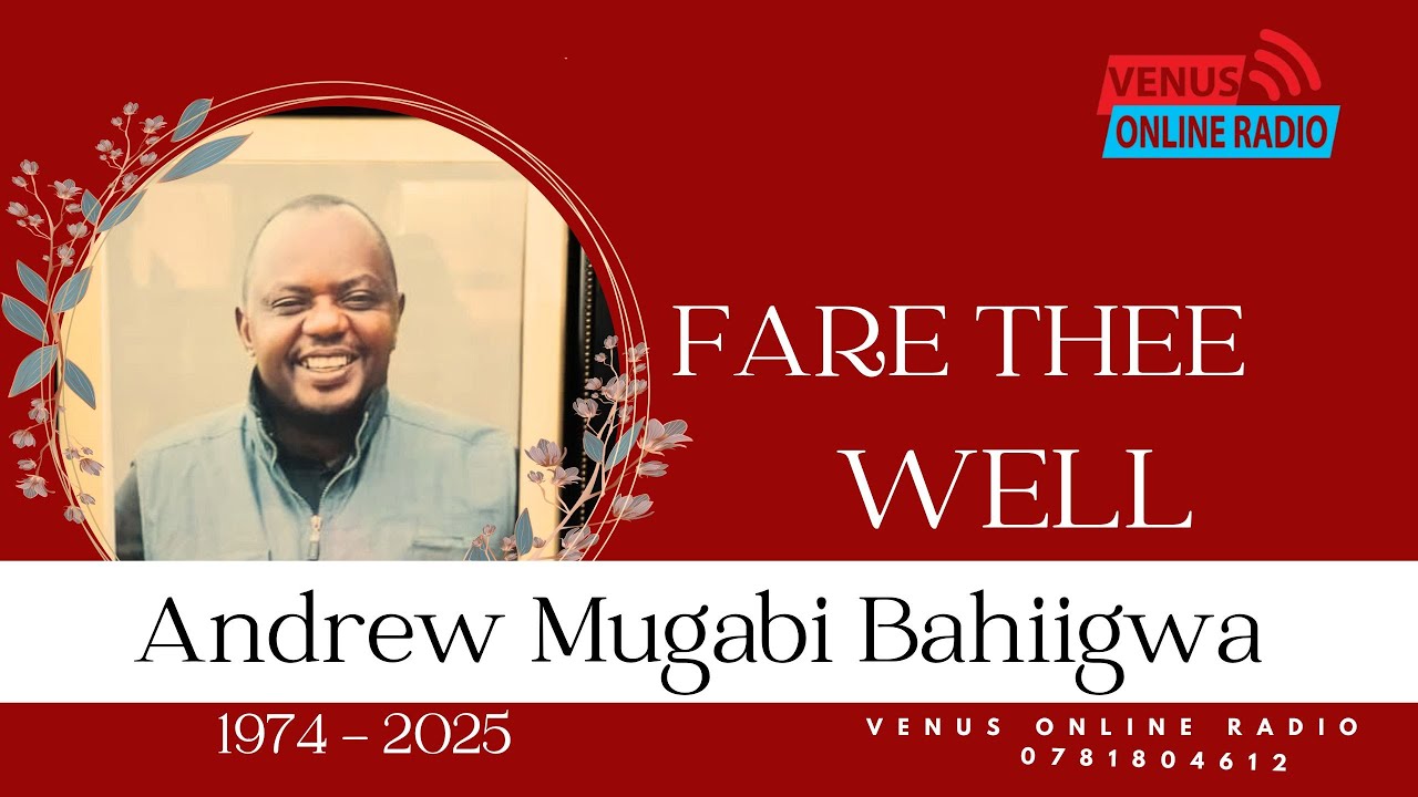 CELEBRATING THE LIFE OF ANDREW MUGABI BAHIIGWA  1974 -2025 .  BURIAL