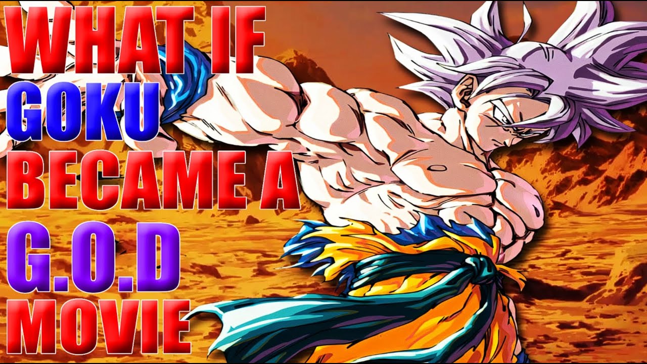What If Goku Became a G.O.D MOVIE