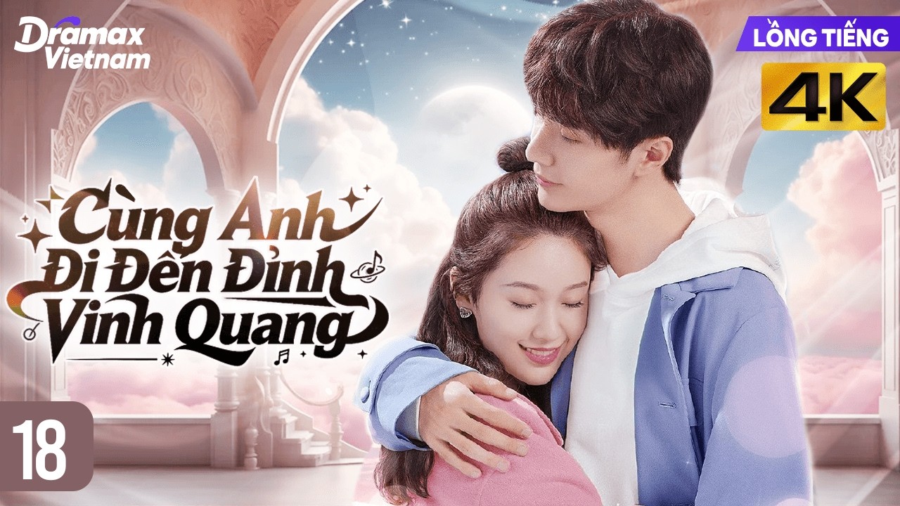 【Lồng Tiếng】Cùng Anh Đi Đến Đỉnh Vinh Quang l Tập 18 l Phim Tình Cảm Tâm Lý Trung Quốc Hay