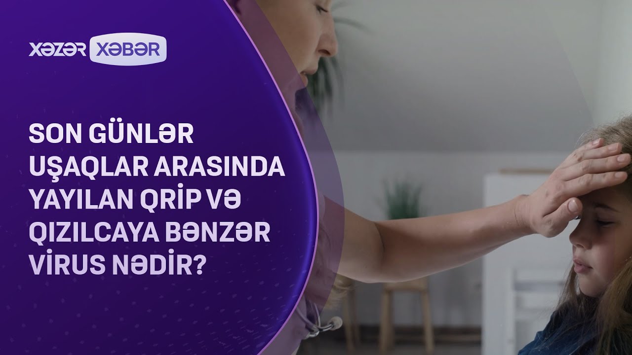 Son günlər 5-15 yaş uşaqlar arasında yayılan virus nədir?
