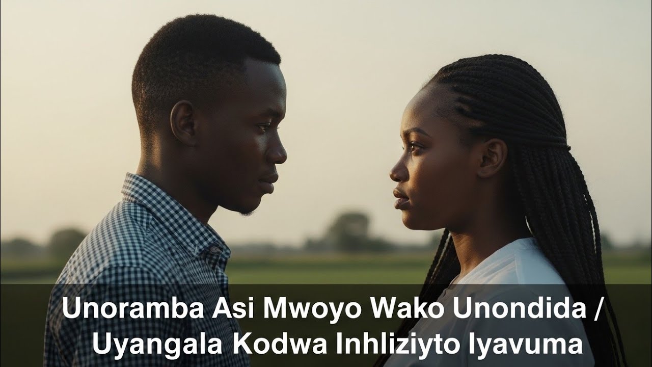 “Unoramba Asi Mwoyo Wako Unondida / Uyangala Kodwa Inhliziyo Iyavuma”