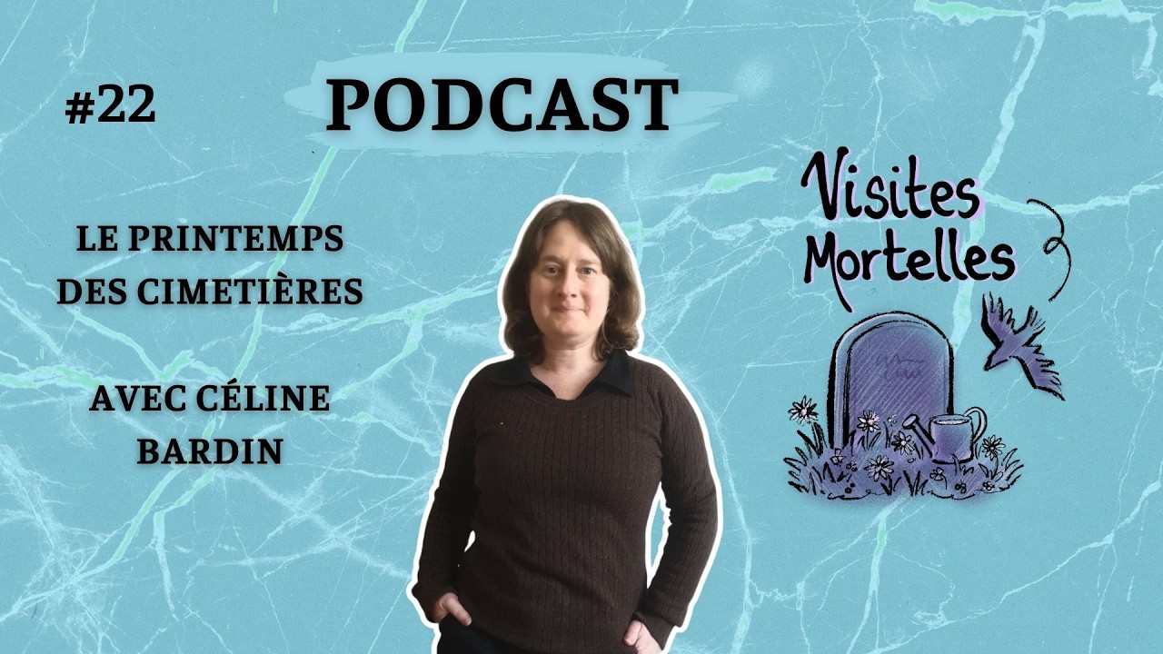 EP22 - Le Printemps des cimetières avec Céline Bardin [PODCAST VISITES MORTELLES]