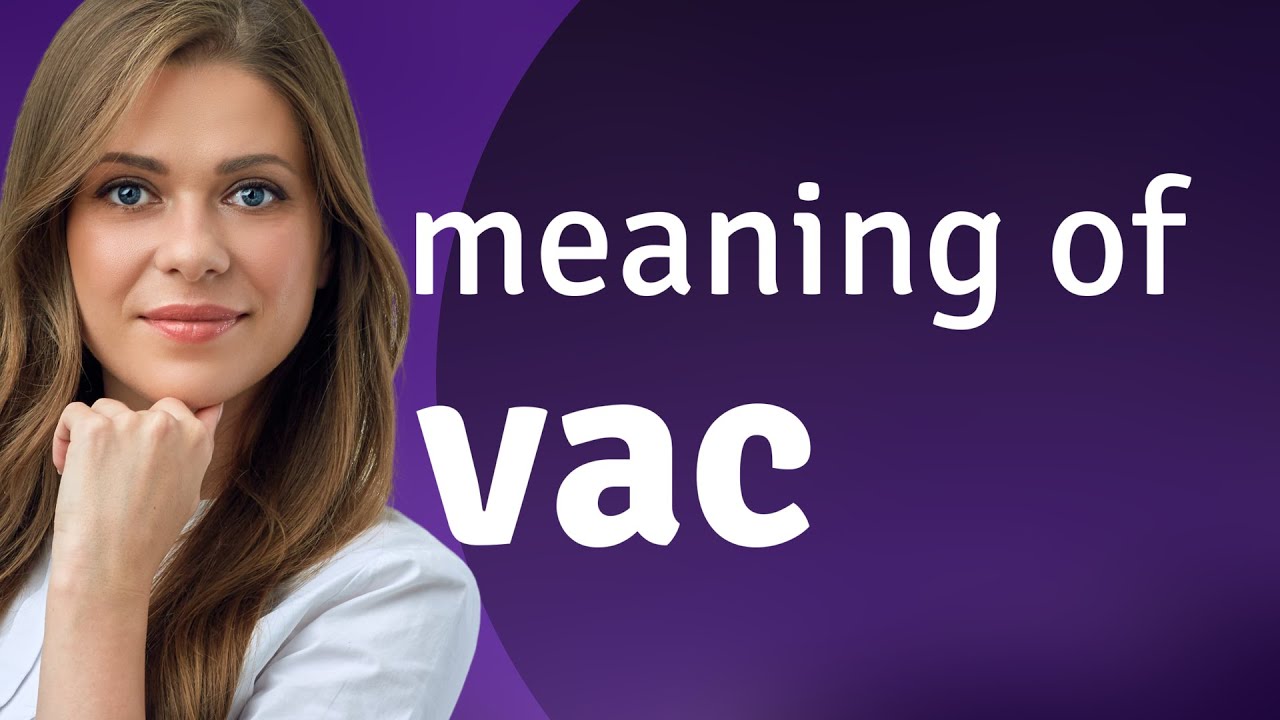 Vac &bull; what is VAC definition