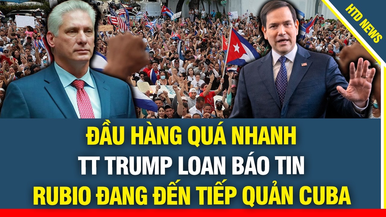 Bị cô lập, Cuba ĐẦU HÀNG quá nhanh, Trump loan báo ngoại trưởng Rubio đang đến Havana tiếp quản
