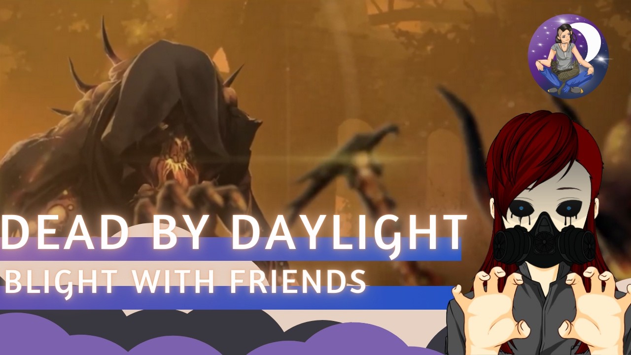 Blighted Blessings-Dead By Daylight With Friends