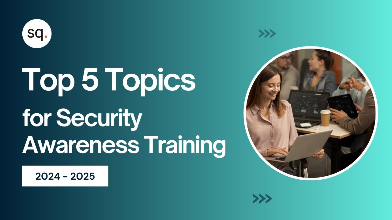 Top 5 Topics for Security Awareness Training 2024-2025 | Cyber Security | Security quotient