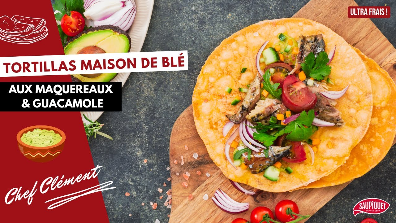 Recette TORTILLAS maison de blé aux maquereaux, guacamole et légumes croquants | Chef Clément
