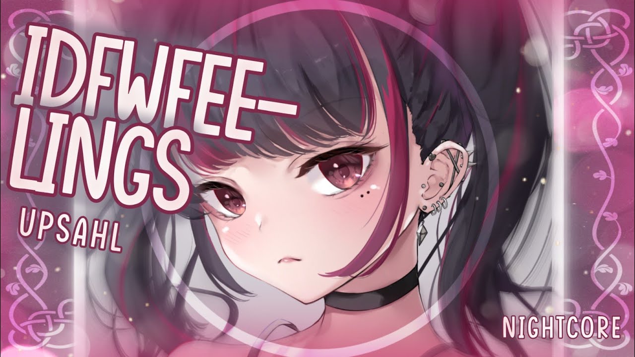 [Nightcore] ➳ IDFWFEELINGS - UPSAHL (Lyrics)
