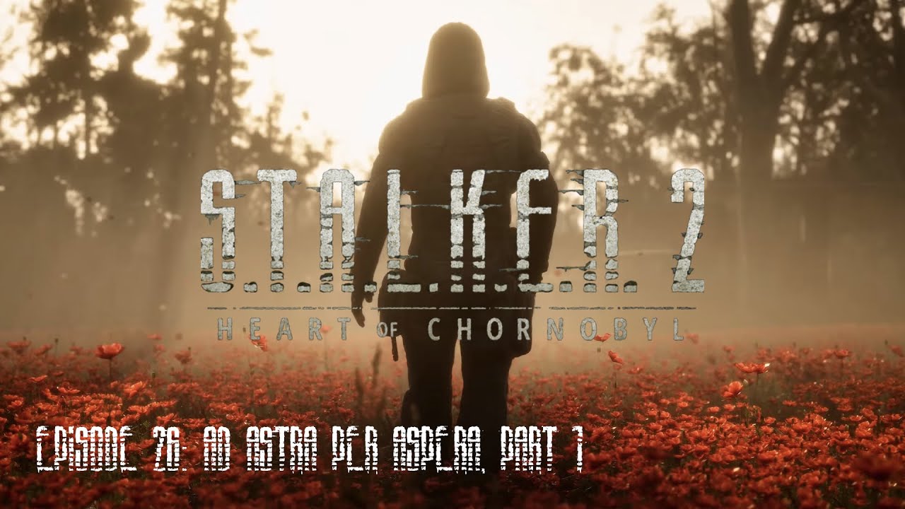 Ad Astra Per Aspera, part 1 - S.T.A.L.K.E.R. Heart of Chornobyl Playthrough 26