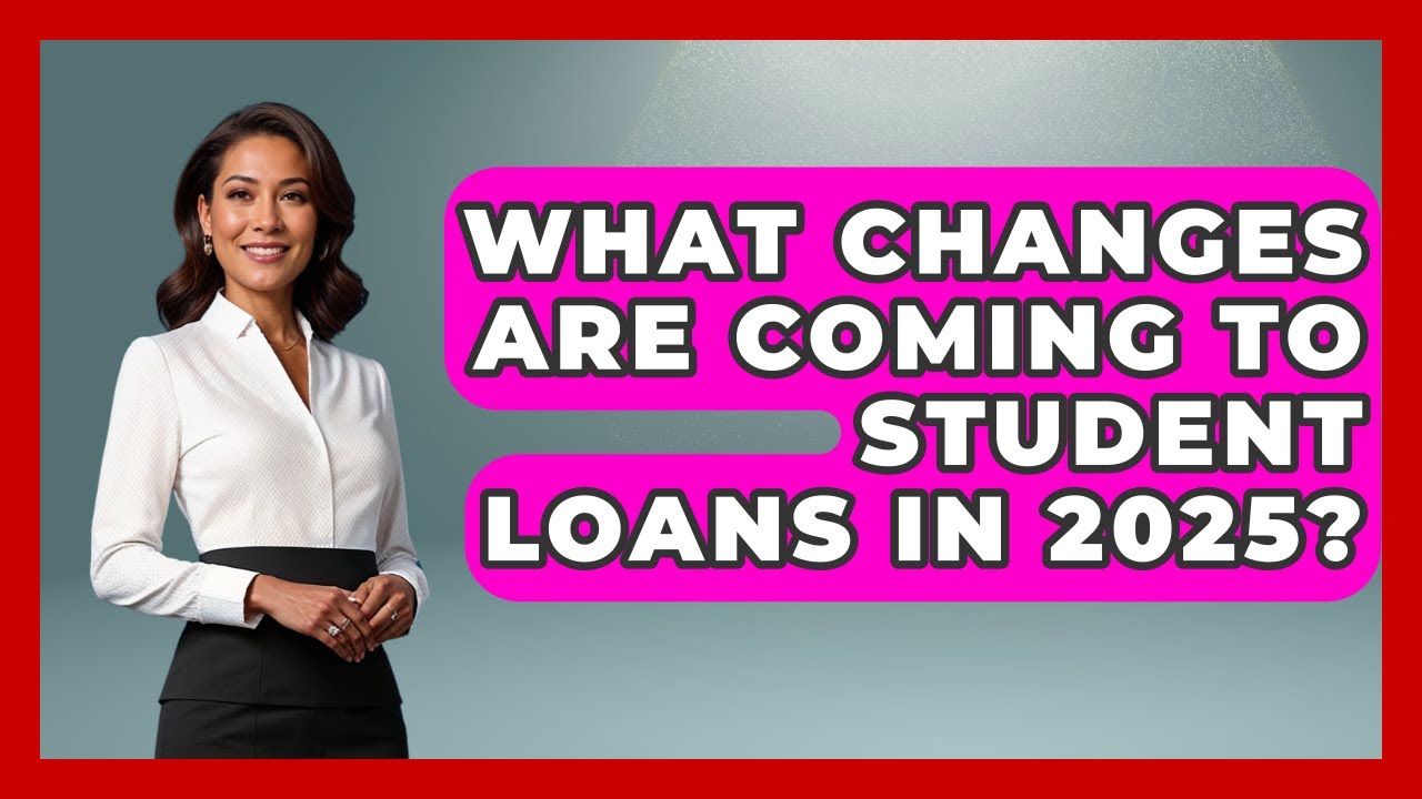 What Changes Are Coming to Student Loans in 2025? | The Student Loan Pros News