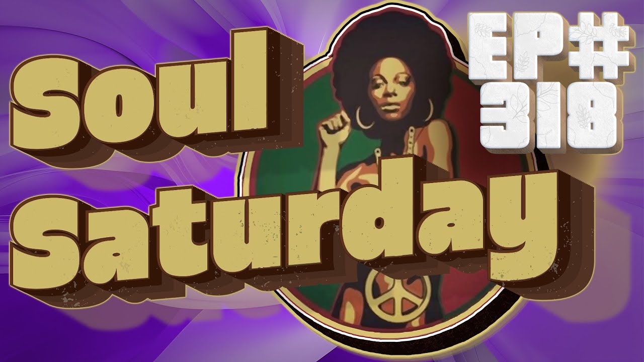 🎶 Soul Saturday Live Ep 318 🔥Presented by 247Mixing.com ✨