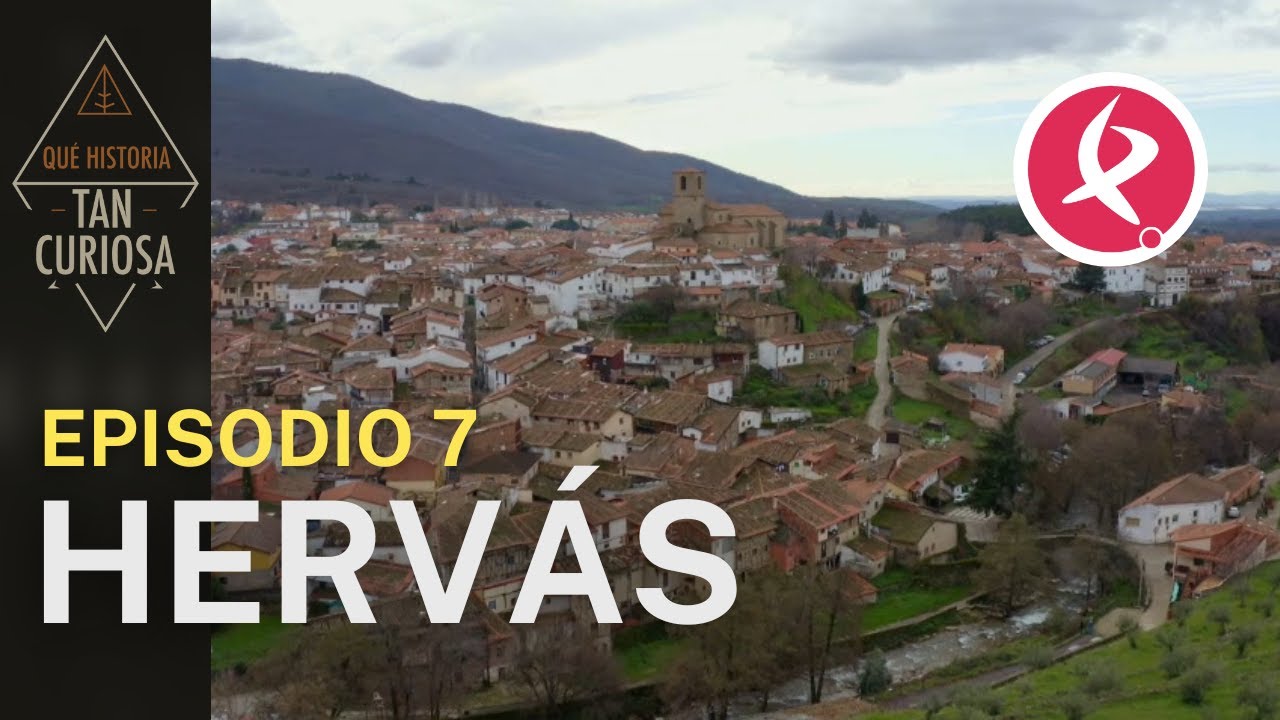 Episodio 7: Hervás | ¡Qué historia tan curiosa!