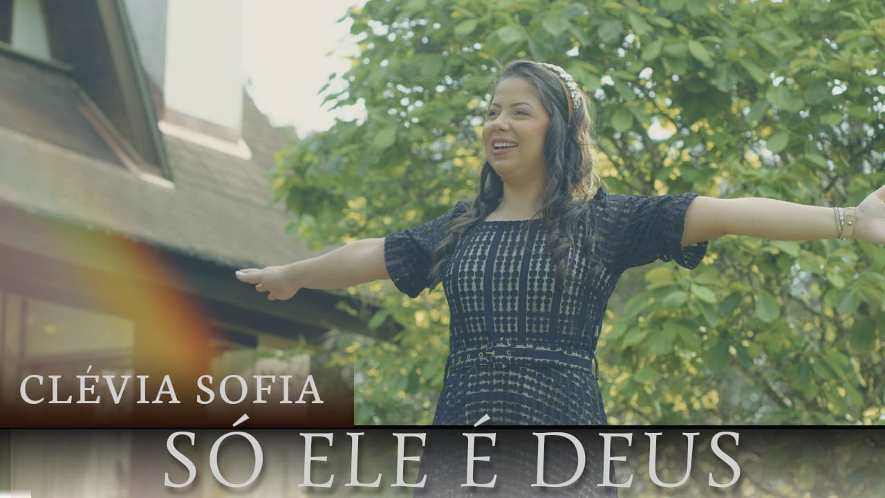 Clévia Sofia I Só Ele é Deus I CLIPE OFICIAL