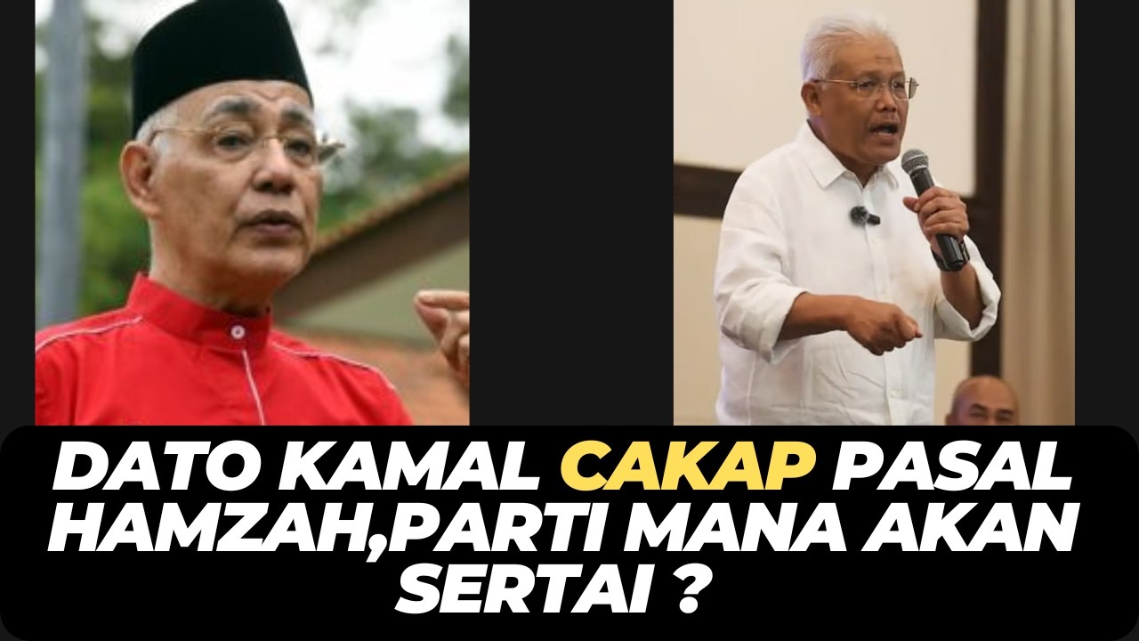 DATO KAMAL CAKAP PASAL HAMZAH,PARTI MANA AKAN SERTAI ?