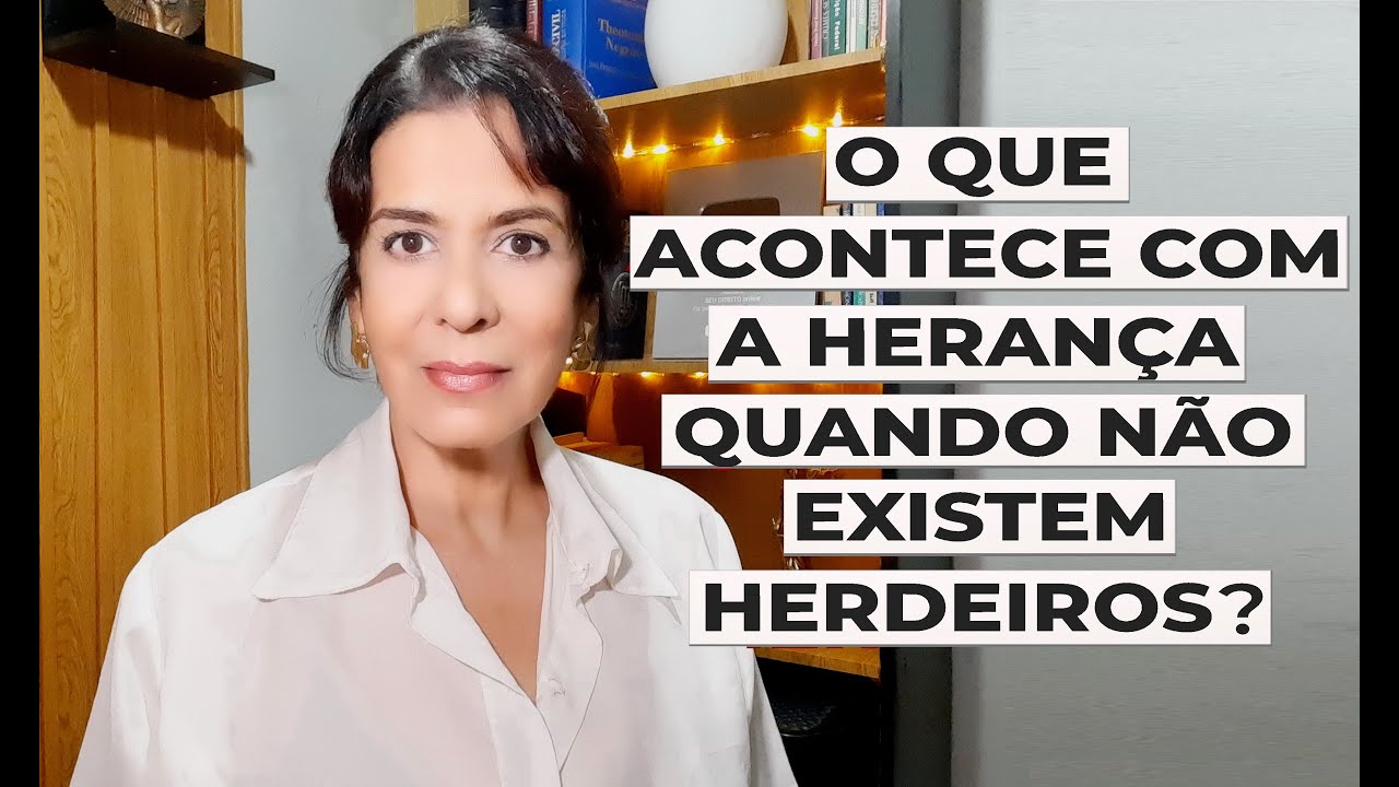 O QUE ACONTECE COM A HERANÇA QUANDO NÃO EXISTEM HERDEIROS?