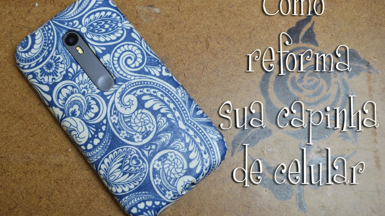 Como reforma sua capinha de celular [TUTORIAL]