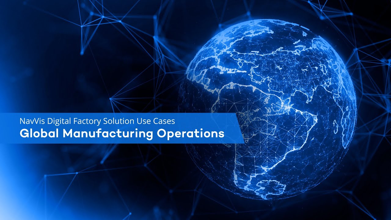 NavVis Digital Factory Solution: Global Manufacturing Operations