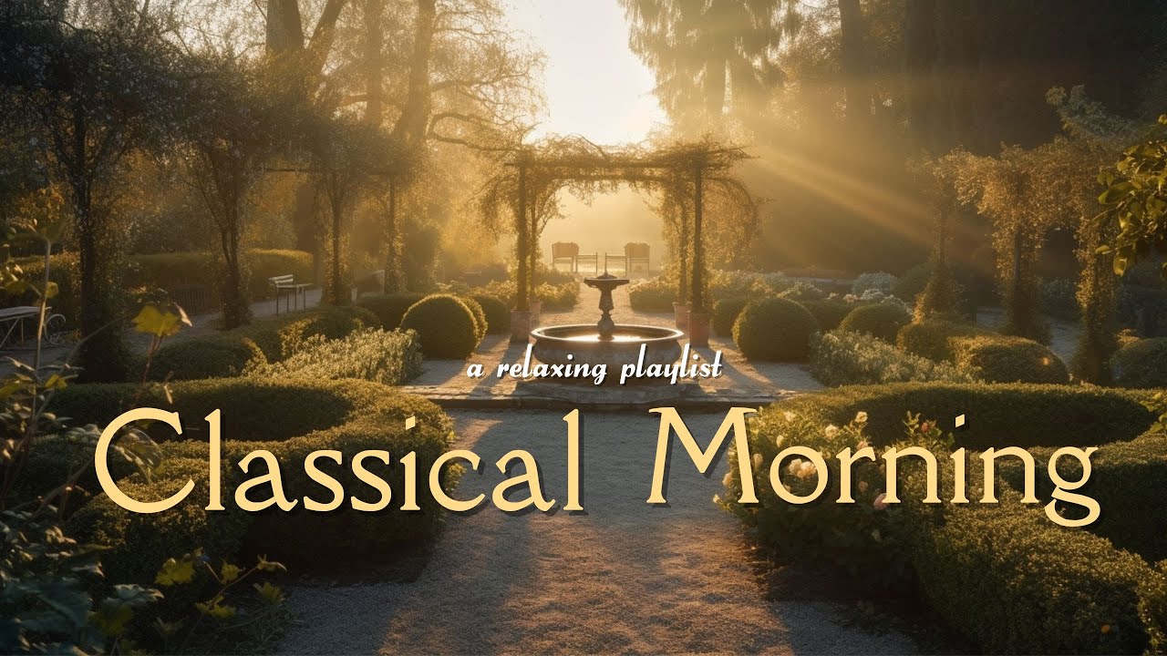 Classical Morning - Relaxing, Uplifting, Classical Music