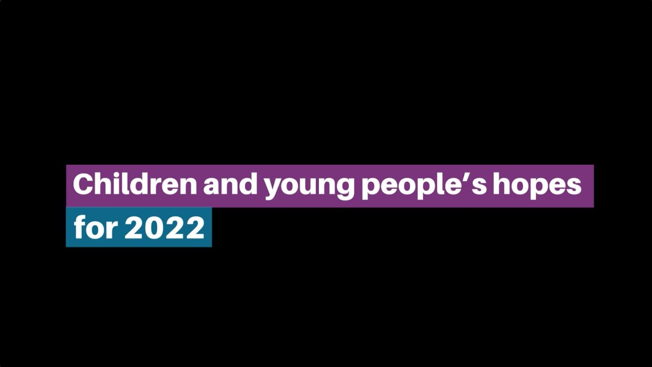 Children and Young People's Hopes for 2022 - Youth Action and Fams