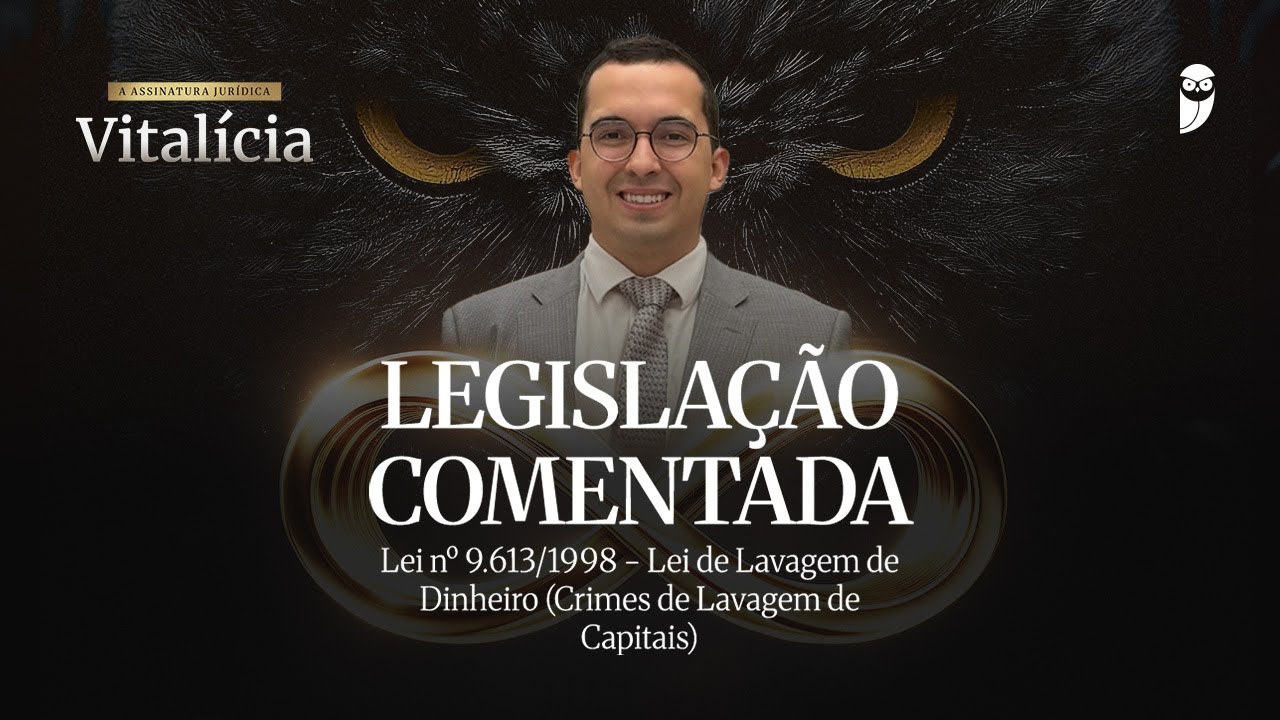 Legislação comentada - Lei nº9.613/1998 - Lei de Lavagem de Dinheiro - Crimes de Lavagem de Capitais
