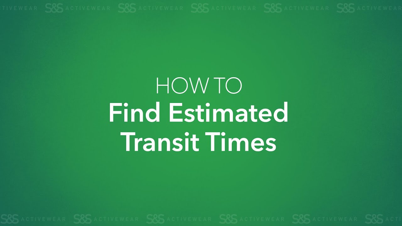S&S How To: Find Estimated Transit Times