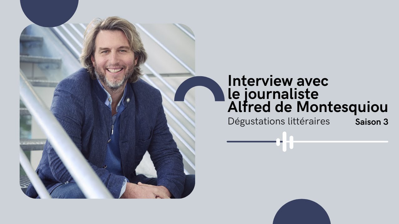 #09 Interview avec le journaliste Alfred de Montesquiou - D&eacute;gustations Litt&eacute;raires