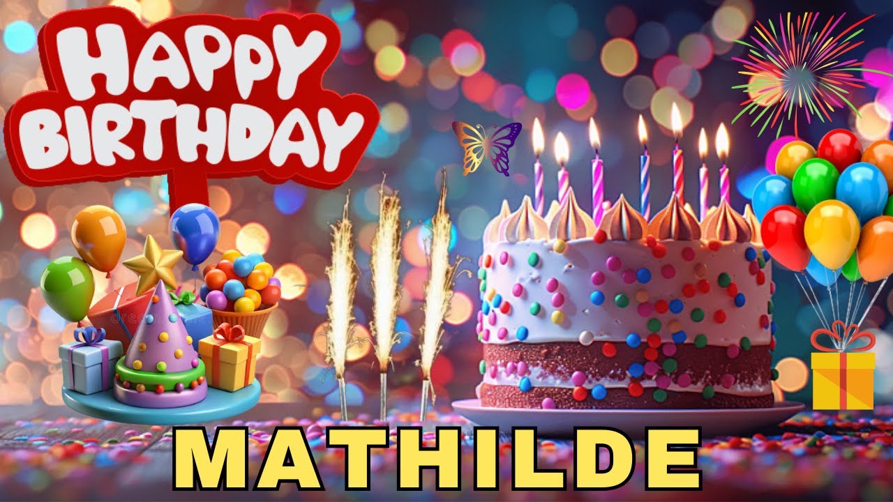 Happy Birthday Mathilde, Birthday Wishes, Birthday Song, WhatsApp Status, Wishes Birthday, Today, hb